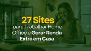 Read more about the article 27 Sites para Trabalhar Home Office e Gerar Renda Extra em Casa