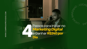 Read more about the article 4 Passos para Iniciar no Marketing Digital e Ganhar R$240 por Dia